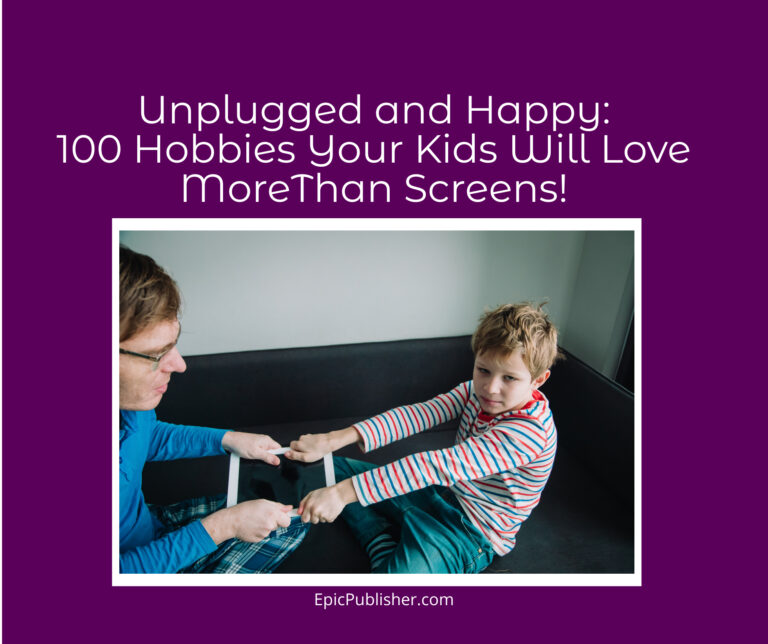 100 Hobbies Your Kids will Love More than Screens!