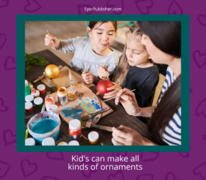 Kids can make a variety of ornaments.