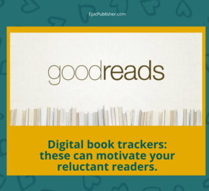 Goodreads digital book trackers that can motivate your reluctant readers.
