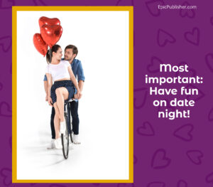 Most important have fun on date night.