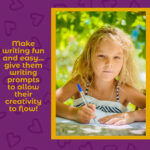 A girl is writing with the words make writing fun and easy give them writing prompts to allow creativity to flow