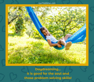 Daydreaming it's good for the soul and these problem solving skills.