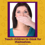 A woman's mouth is covered by a hand, with the text "Teach children to think for themselves." The background is yellow with heart patterns. Now is the time to encourage independent thinking, whether through homeschool or traditional education.