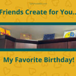 Colorful birthday plates displayed on top of a wooden cabinet with text: "Friends Create for You... My Favorite Birthday!" on a yellow background with heart patterns. Turn up the fun and celebrate your birthday in style!