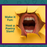 A person's mouth yells through a torn yellow paper background with text "Make it Fun: Host a Poetry Slam!" on the left side, all against an engaging, patterned green backdrop.