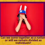 Person wearing a red, white, and blue hat, covering their face with their hands. The text below reads: "Can we come together as a nation- or will America's national identity remain divided by individual identities?